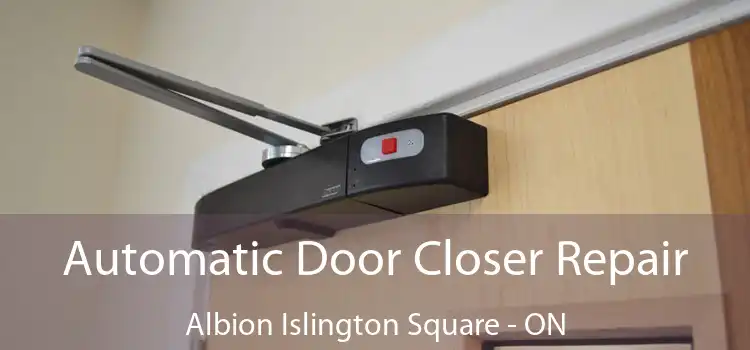  Automatic Door Closer Repair Albion Islington Square - ON