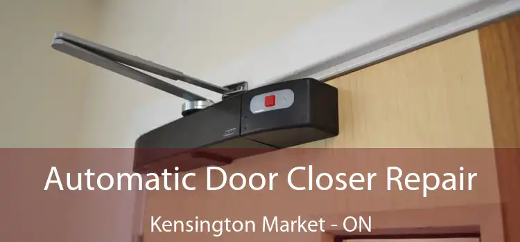  Automatic Door Closer Repair Kensington Market - ON