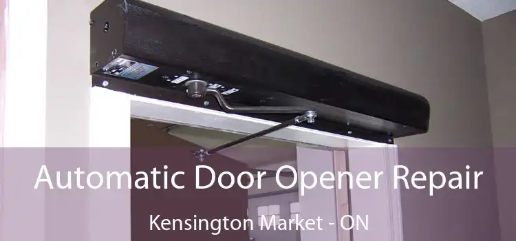  Automatic Door Opener Repair Kensington Market - ON