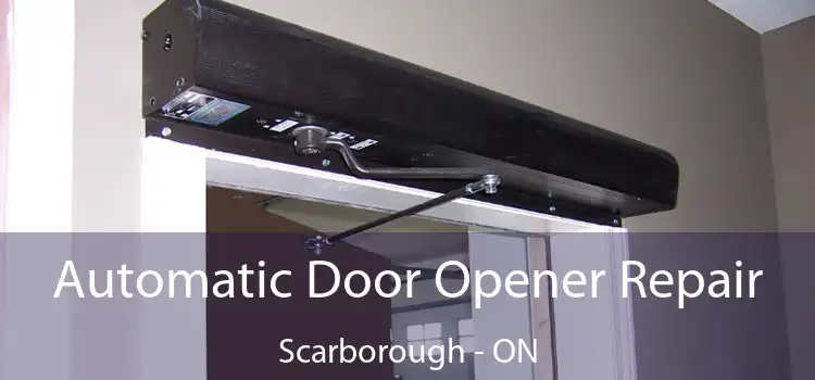  Automatic Door Opener Repair Scarborough - ON