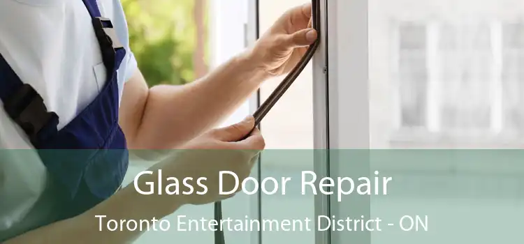  Glass Door Repair Toronto Entertainment District - ON
