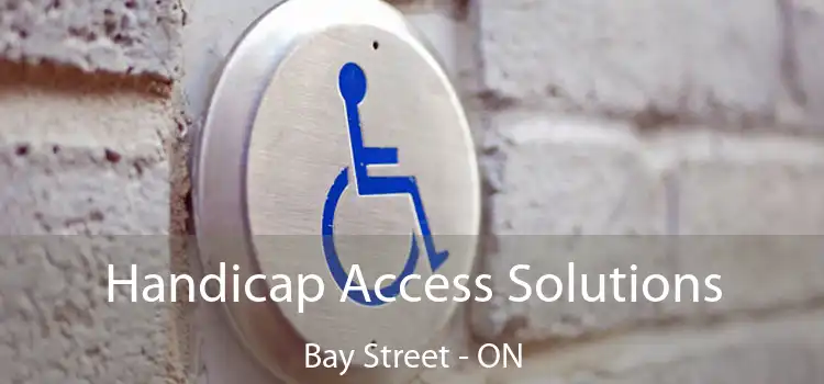  Handicap Access Solutions Bay Street - ON