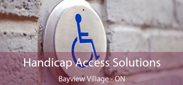  Handicap Access Solutions Bayview Village - ON