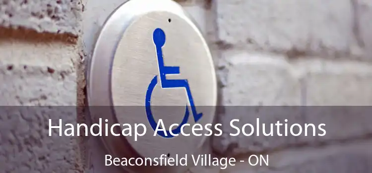  Handicap Access Solutions Beaconsfield Village - ON