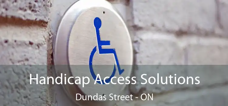  Handicap Access Solutions Dundas Street - ON