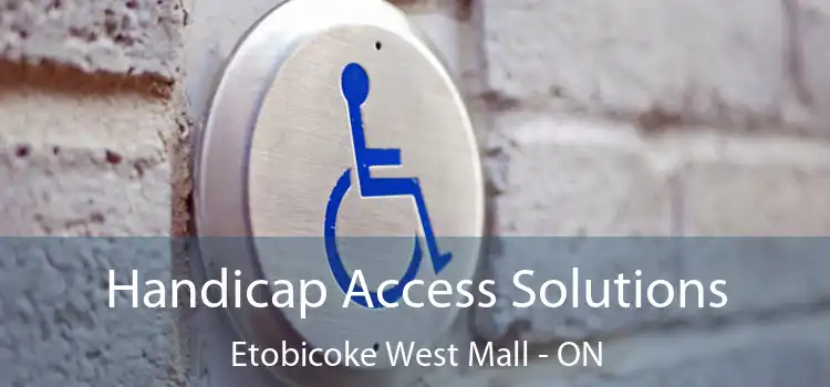  Handicap Access Solutions Etobicoke West Mall - ON