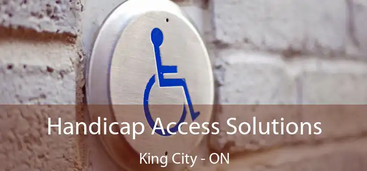  Handicap Access Solutions King City - ON