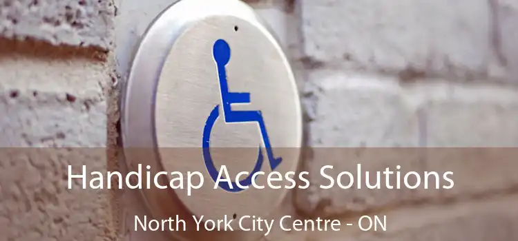  Handicap Access Solutions North York City Centre - ON