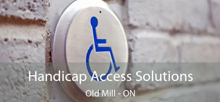  Handicap Access Solutions Old Mill - ON