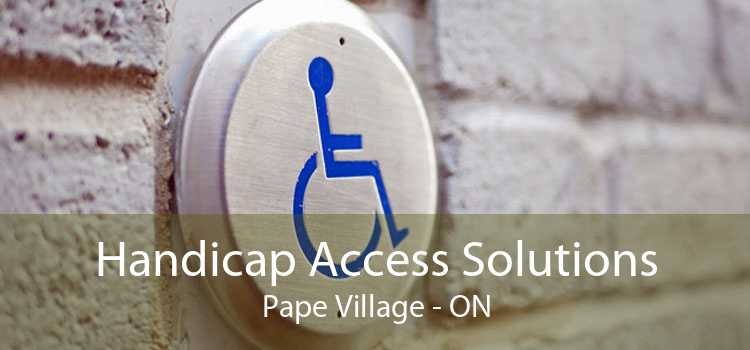 Handicap Access Solutions Pape Village - ON