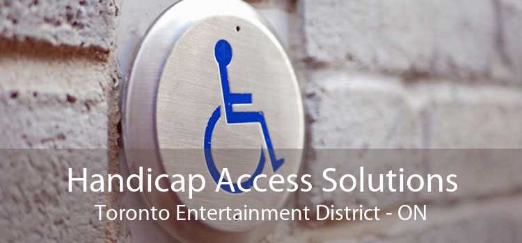 Handicap Access Solutions Toronto Entertainment District - ON