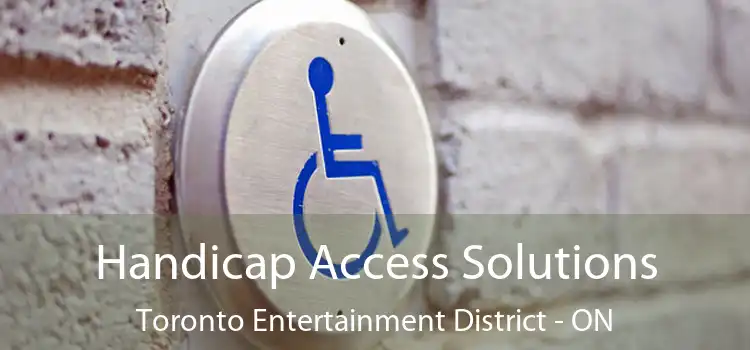  Handicap Access Solutions Toronto Entertainment District - ON