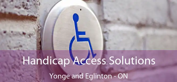  Handicap Access Solutions Yonge and Eglinton - ON