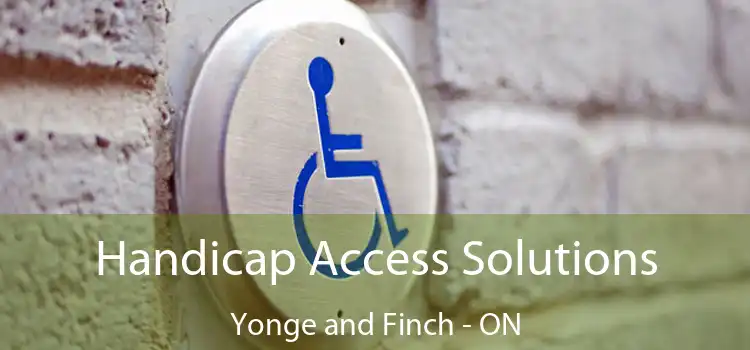  Handicap Access Solutions Yonge and Finch - ON