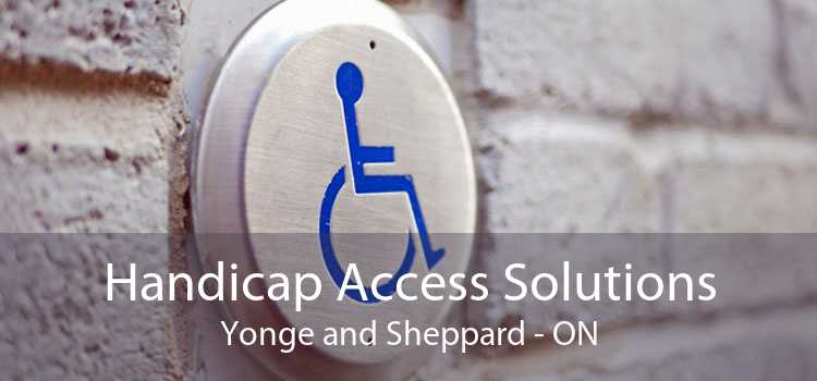Handicap Access Solutions Yonge and Sheppard - ON