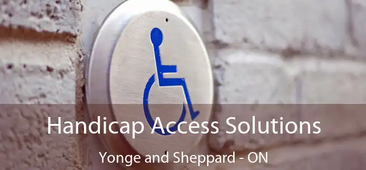  Handicap Access Solutions Yonge and Sheppard - ON