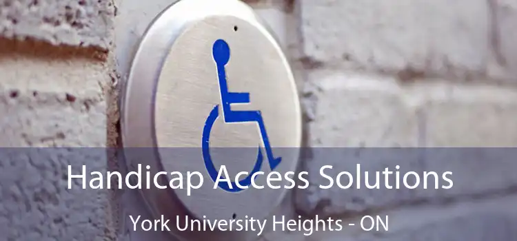  Handicap Access Solutions York University Heights - ON