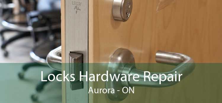 Locks Hardware Repair Aurora - ON