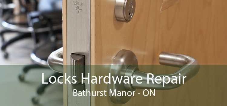 Locks Hardware Repair Bathurst Manor - ON