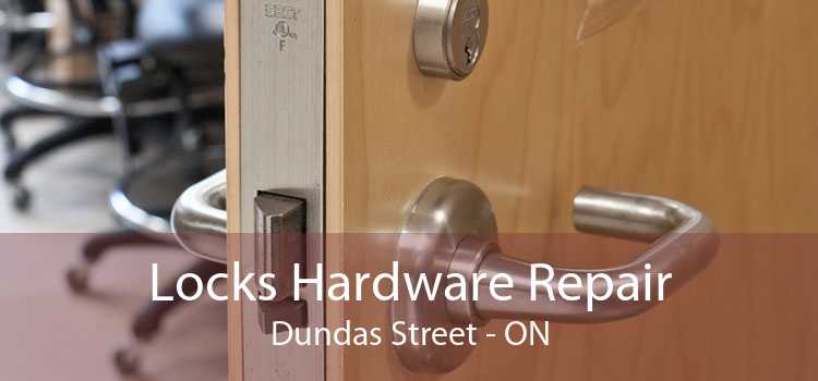 Locks Hardware Repair Dundas Street - ON