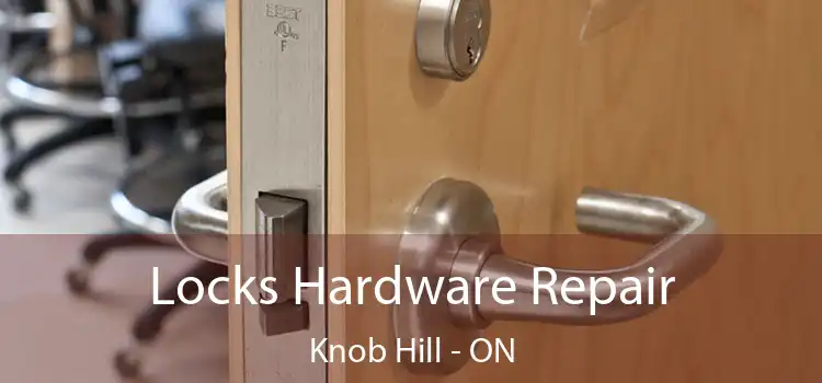  Locks Hardware Repair Knob Hill - ON