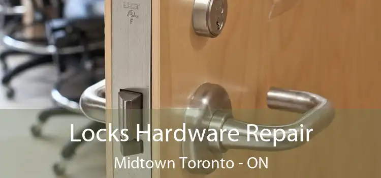  Locks Hardware Repair Midtown Toronto - ON