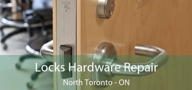  Locks Hardware Repair North Toronto - ON
