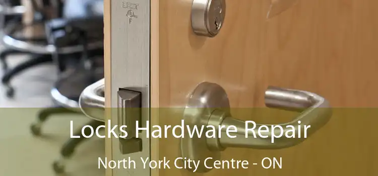  Locks Hardware Repair North York City Centre - ON