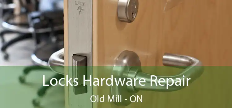  Locks Hardware Repair Old Mill - ON