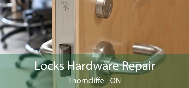  Locks Hardware Repair Thorncliffe - ON