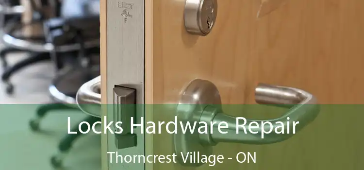  Locks Hardware Repair Thorncrest Village - ON