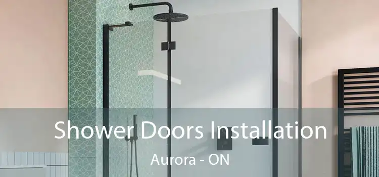  Shower Doors Installation Aurora - ON