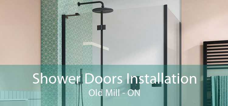 Shower Doors Installation Old Mill - ON