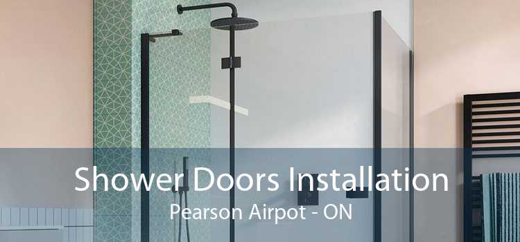 Shower Doors Installation Pearson Airpot - ON