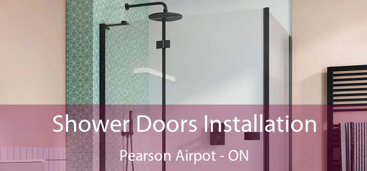  Shower Doors Installation Pearson Airpot - ON
