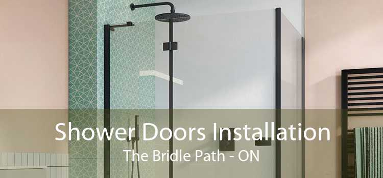 Shower Doors Installation The Bridle Path - ON